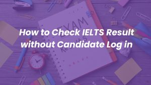 Simple ways to Check IELTS Result online without candidate sign in