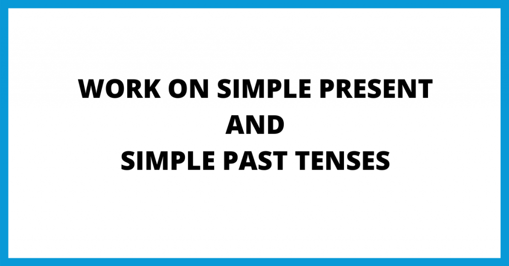 Two Tenses 'Simple Present' and 'Simple Past' are important for IELTS preparation.