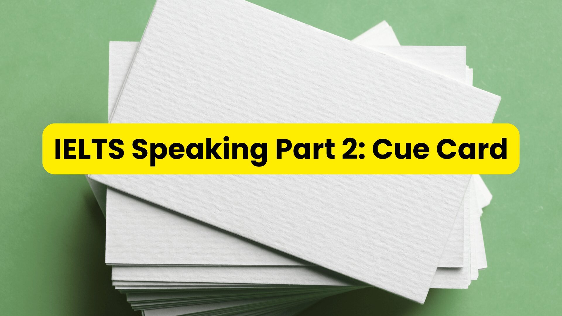 Tips of IELTS Speaking Part 2 Cue Card to score IELTS band score 7+